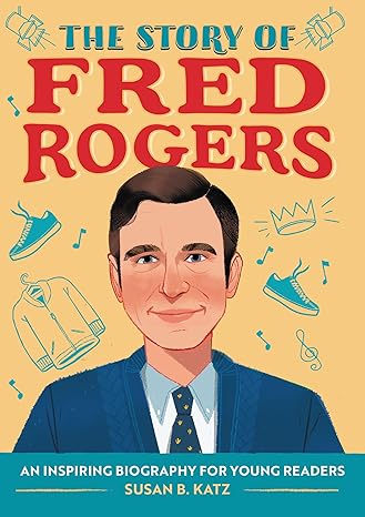 The Story of Fred Rogers: